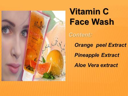 Vitamin C Face Wash Content: 100 ml Orange peel Extract Pineapple Extract Aloe Vera extract.