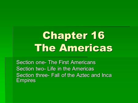 Chapter 16 The Americas Section one- The First Americans