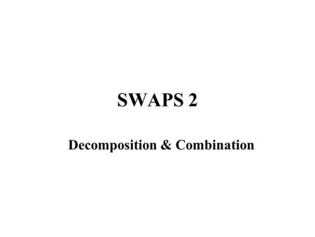 SWAPS 2 Decomposition & Combination. Currency Swaps Also called Cross currency swaps (XCCY). The legs of the swap are denominated in different currencies.