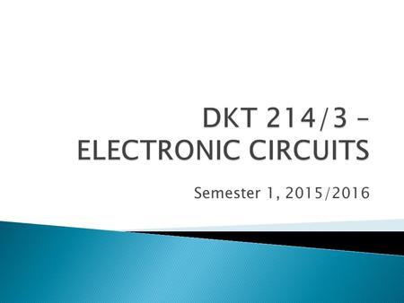 Semester 1, 2015/2016. Lecture: Monday: 2 -4 pm (DKR1) Laboratory: Thursday: 10 - 12 pm (MKM8) Thursday: 2 – 4 pm (MKM8)