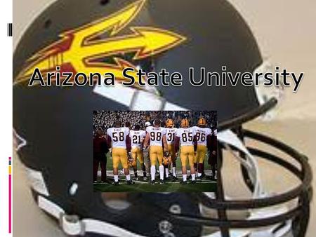 Why Arizona State University  Our commitment to our players, fans and coaches is phenomenal  Have by far the best fan base in Arizona  Arizona is known.