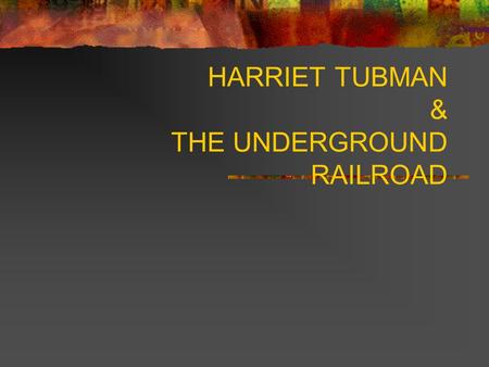 HARRIET TUBMAN & THE UNDERGROUND RAILROAD. Slavery in the United States Slavery of African Americans in the United States began as early as 1500 when.