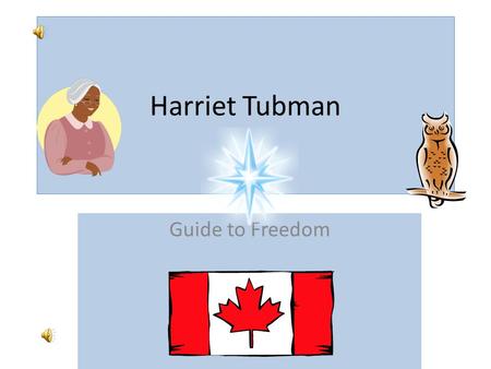Harriet Tubman Guide to Freedom.