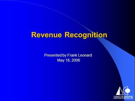 Presented by Frank Leonard May 18, 2006 Revenue Recognition.