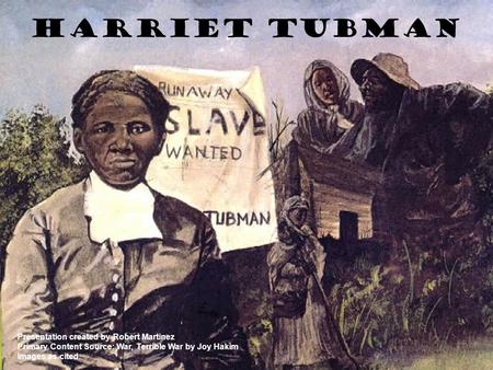 Harriet Tubman Presentation created by Robert Martinez