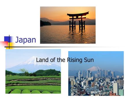 Japan Land of the Rising Sun.