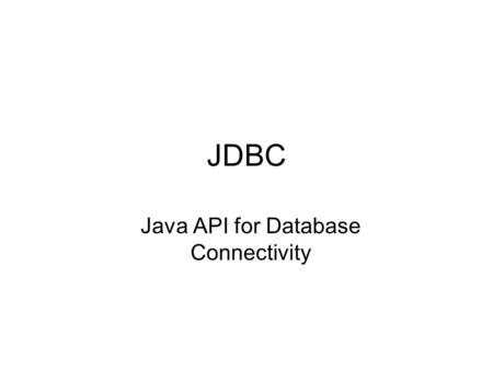 JDBC Java API for Database Connectivity. Layout of this recitation Introduction to JDBC API JDBC Architecture Understanding the design of JDBC API –Classes.