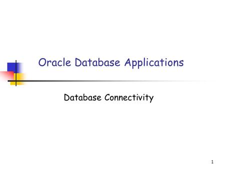 1 Oracle Database Applications Database Connectivity.