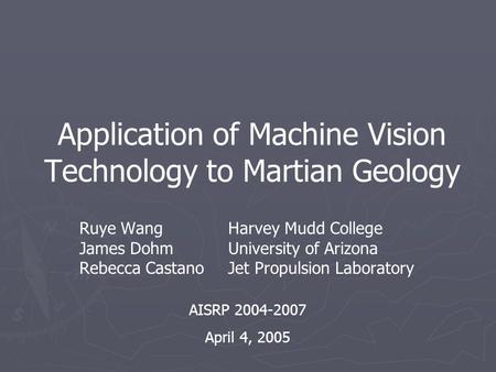 Application of Machine Vision Technology to Martian Geology Ruye WangHarvey Mudd College James Dohm University of Arizona Rebecca CastanoJet Propulsion.