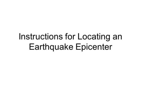 Instructions for Locating an Earthquake Epicenter
