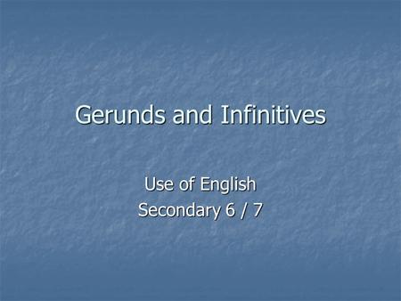 Gerunds and Infinitives Use of English Secondary 6 / 7.