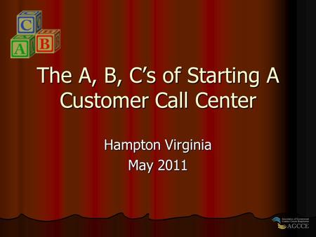 The A, B, C’s of Starting A Customer Call Center Hampton Virginia May 2011.