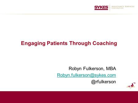 Engaging Patients Through Coaching Robyn Fulkerson,
