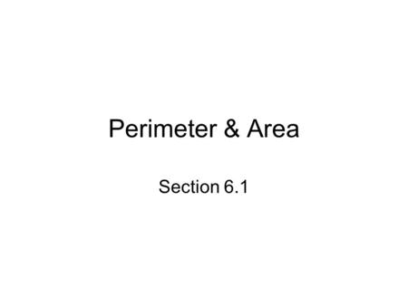 Perimeter & Area Section 6.1.
