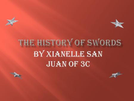 By XianElle San Juan of 3C 1. Grand Opening 2. Introduction 3. Bronze Age 4. Iron Age 5. Medieval Times 6. Modern Days 7. Future Swords 8. Index 9. Thanks.