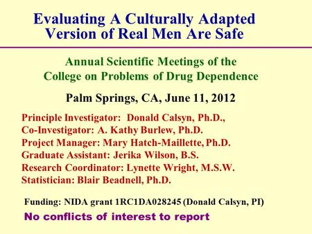 Evaluating A Culturally Adapted Version of Real Men Are Safe Annual Scientific Meetings of the College on Problems of Drug Dependence Palm Springs, CA,