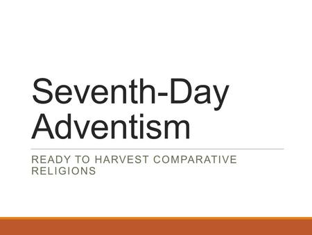 Seventh-Day Adventism READY TO HARVEST COMPARATIVE RELIGIONS.