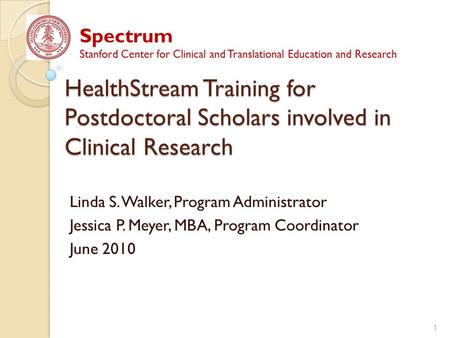 HealthStream Training for Postdoctoral Scholars involved in Clinical Research Linda S. Walker, Program Administrator Jessica P. Meyer, MBA, Program Coordinator.