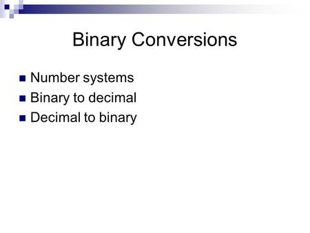 Binary Conversions Number systems Binary to decimal Decimal to binary.