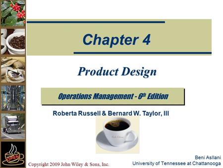 Copyright 2009 John Wiley & Sons, Inc. Beni Asllani University of Tennessee at Chattanooga Product Design Operations Management - 6 th Edition Chapter.