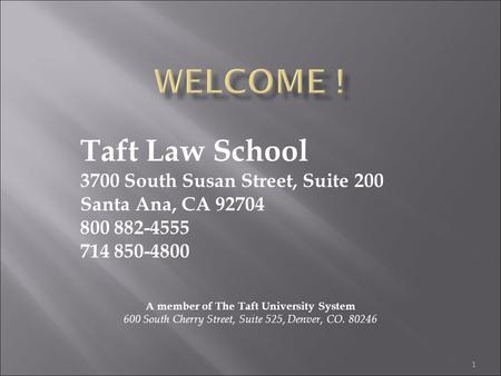 Taft Law School 3700 South Susan Street, Suite 200 Santa Ana, CA 92704 800 882-4555 714 850-4800 A member of The Taft University System 600 South Cherry.