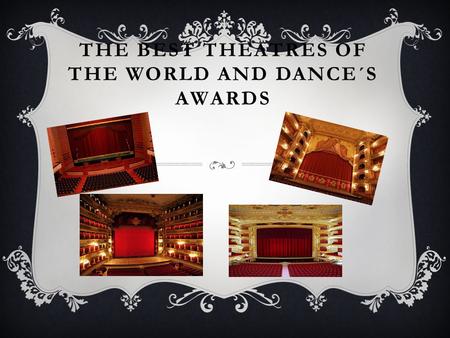 THE BEST THEATRES OF THE WORLD AND DANCE´S AWARDS.