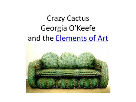 Crazy Cactus Georgia O’Keefe and the Elements of ArtElements of Art.