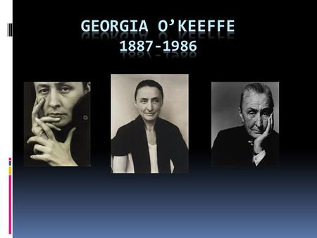  Georgia O’Keeffe was born on a farm in Sun Prairie, Wisconsin. She was the second of 7 children in her family.
