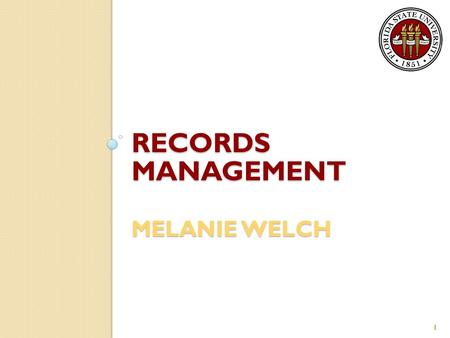 RECORDS MANAGEMENT MELANIE WELCH 1. What Is the Sunshine Law? The Sunshine law grants every person the Constitutional right to: ◦ View or copy any public.