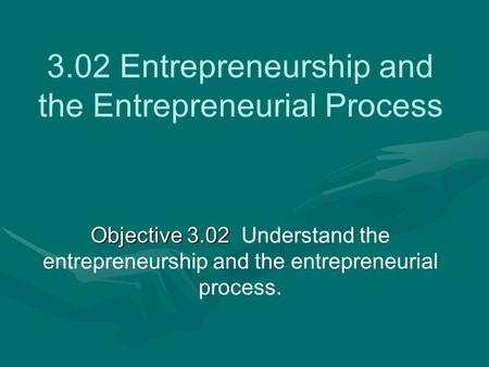 3.02 Entrepreneurship and the Entrepreneurial Process