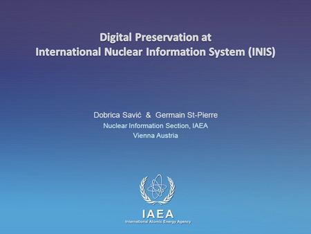 IAEA International Atomic Energy Agency Dobrica Savić & Germain St-Pierre Nuclear Information Section, IAEA Vienna Austria.