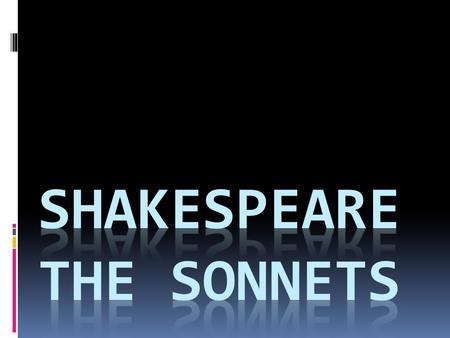 William Shakespeare  ”The Bard”  1564 – 1616  Actor  Poet (154 sonnets + other poems)  Playwright (38 plays)  Private life virtually unknown.