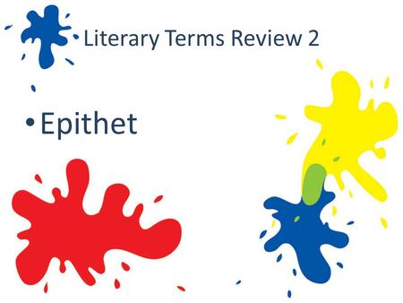 Literary Terms Review 2 Epithet. Literary Terms Review 2 -Epithet A descriptive adjective or phrase used to characterize someone or something star-crossed.