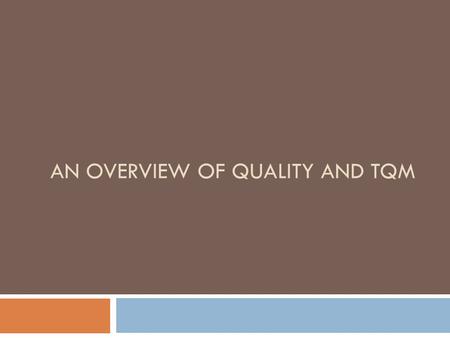 AN OVERVIEW OF QUALITY AND TQM. What is Quality Managing for Quality How to manage for Quality To attain quality, the organization should establish its.