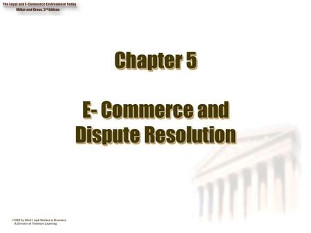 Chapter 5 E- Commerce and Dispute Resolution. 2 Chapter Objectives 1. Describe how the courts are dealing with jurisdictional issues with respect to cyberspace.
