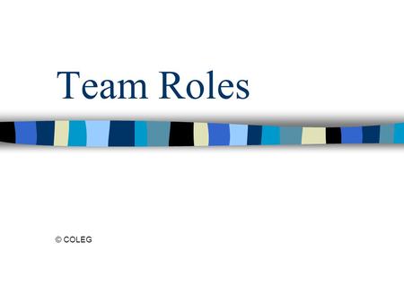 Team Roles © COLEG.