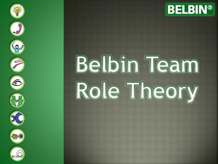 Dr. Meredith Belbin is well known for his team roles concept. The team roles identified by Belbin are based on certain patterns of behaviour that people.