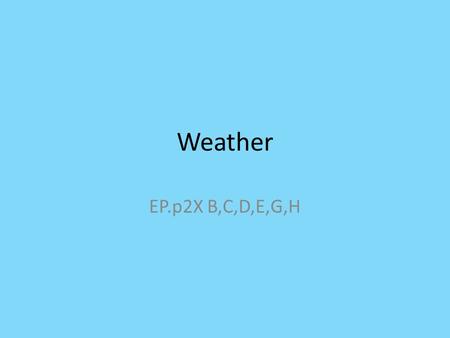 Weather EP.p2X B,C,D,E,G,H.