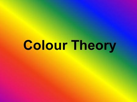 Colour Theory. Colour Theories 1.Subtractive Theory The subtractive, or pigment theory deals with how white light is absorbed and reflected off of colored.