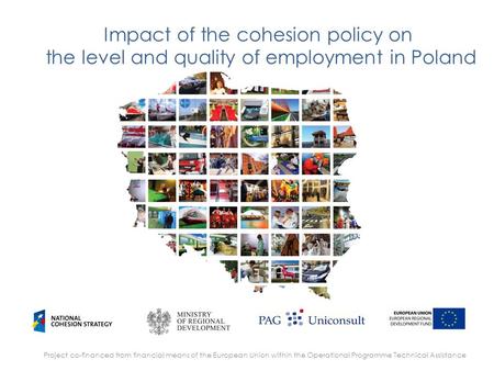 Impact of the cohesion policy on the level and quality of employment in Poland Project co-financed from financial means of the European Union within the.