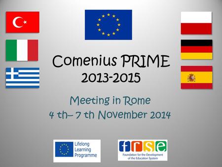 Comenius PRIME 2013-2015 Meeting in Rome 4 th– 7 th November 2014.