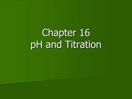Chapter 16 pH and Titration