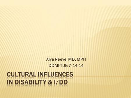 Alya Reeve, MD, MPH DDMI-TUG 7-14-14.  Culture can be defined as the ways people live with each other, differentiating themselves from other groups of.