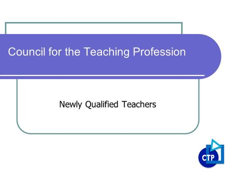 Council for the Teaching Profession Newly Qualified Teachers.