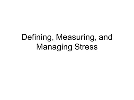 Defining, Measuring, and Managing Stress. The nervous system.
