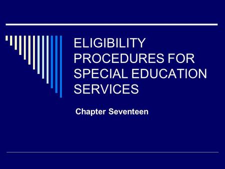ELIGIBILITY PROCEDURES FOR SPECIAL EDUCATION SERVICES Chapter Seventeen.