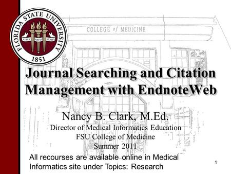 Journal Searching and Citation Management with EndnoteWeb Nancy B. Clark, M.Ed. Director of Medical Informatics Education FSU College of Medicine Summer.