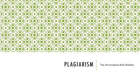 PLAGIARISM The UN-Academic Back-Stabber. PLAGER-WHAT?!  Plagiarism is stealing  Taking another person’s work and saying that it’s yours  Words, ideas,