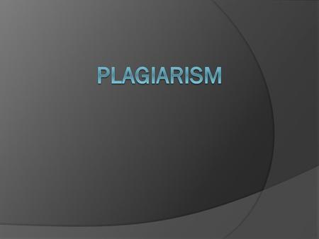  Plagiarism is defined as the act of using others’ ideas, words, and work and passing them off as one’s without clearly acknowledging the source.