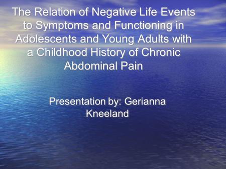 The Relation of Negative Life Events to Symptoms and Functioning in Adolescents and Young Adults with a Childhood History of Chronic Abdominal Pain Presentation.